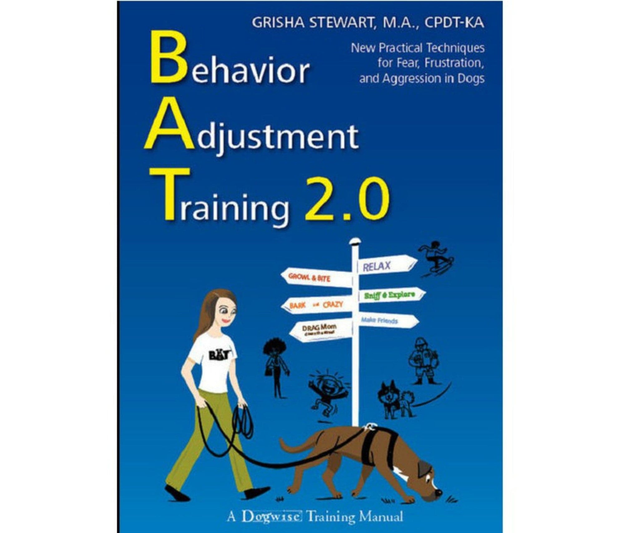 E-BOOK Behavior Adjustment Training 2.0: New Practical Techniques for Fear, Frustration, and Aggression by Grisha Stewart