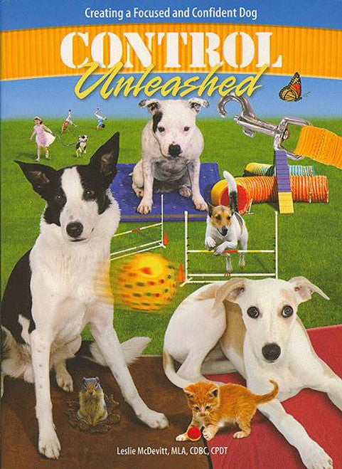 Control Unleashed: Creating a Focused and Confident Dog by Leslie McDevitt