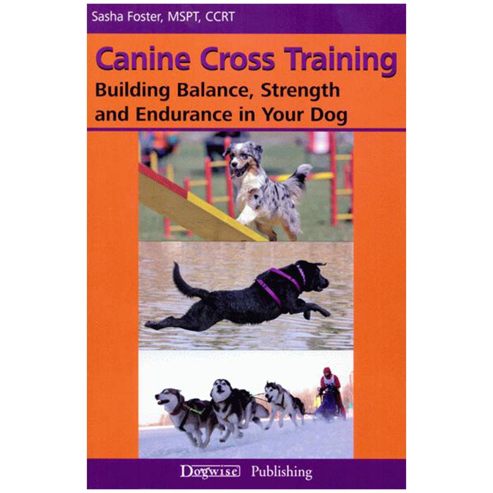 E-BOOK Canine Cross Training: Building Balance, Strength and Endurance in Your Dog by Sasha Foster