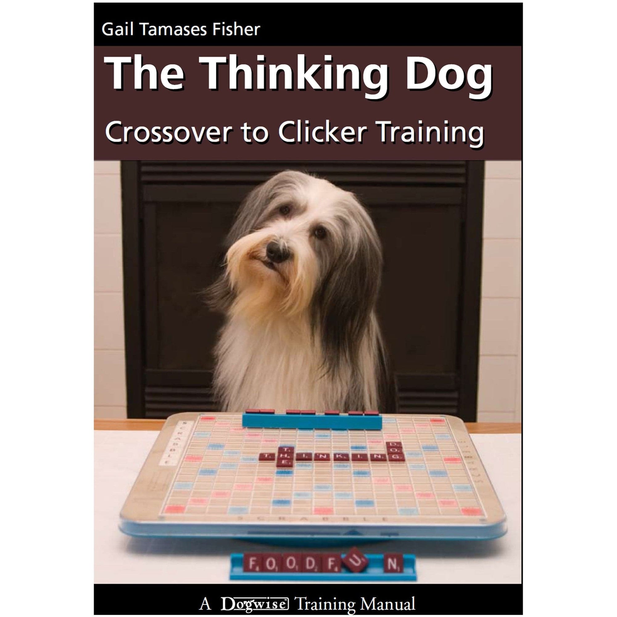 E-BOOK The Thinking Dog: Crossover to Clicker Training by Gail Tamases Fisher