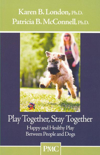 Play Together Stay Together - Happy and Healthy Play Between People and Dogs