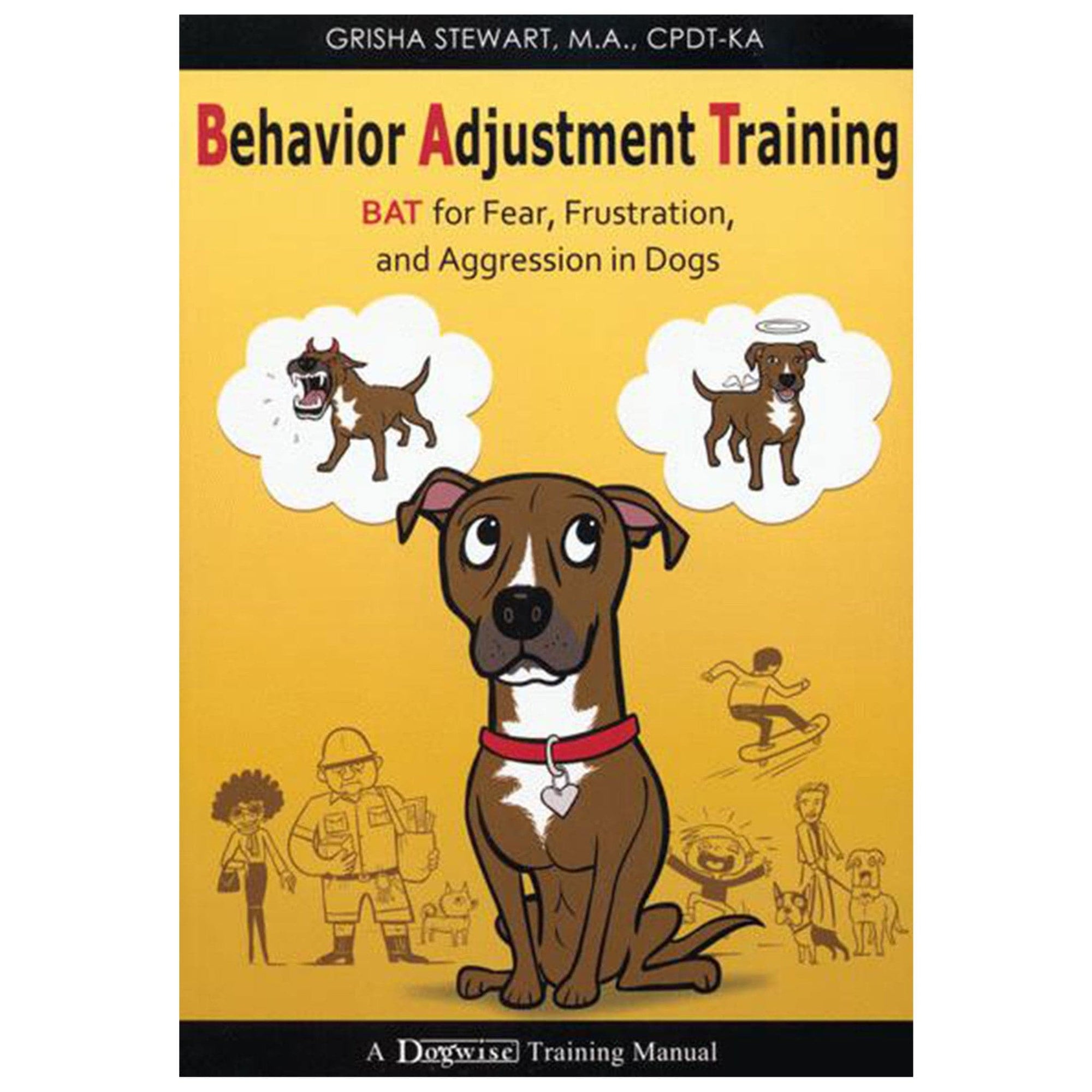 E-BOOK Behavior Adjustment Training: BAT for Fear, Frustration, and Aggression in Dogs by Grisha Stewart