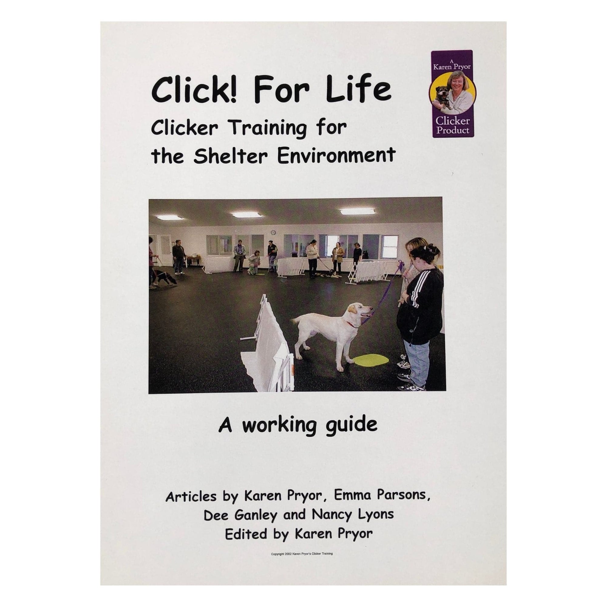 Click For Life! Clicker Training for the Shelter Environment by Karen Pryor, Emma Parsons, Dee Ganley, and Nancy Lyon