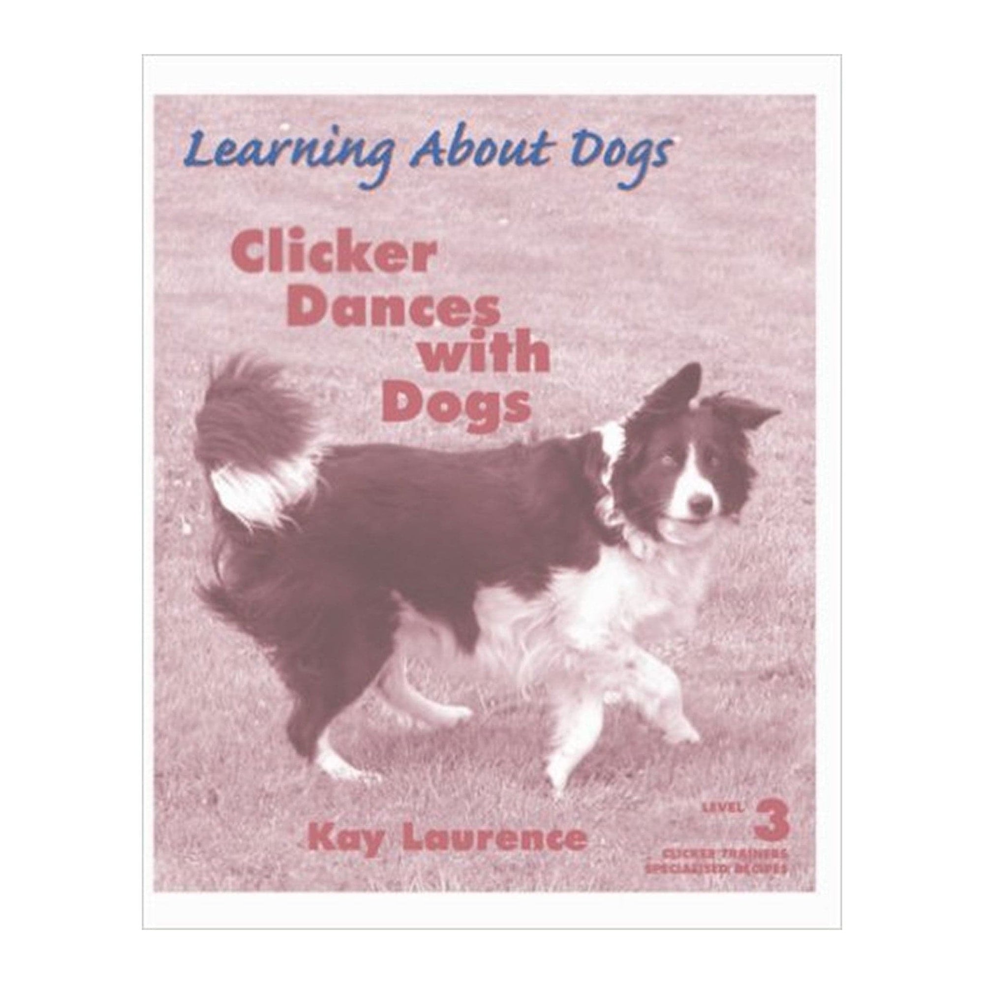 Clicker Dances with Dogs by Kay Laurence