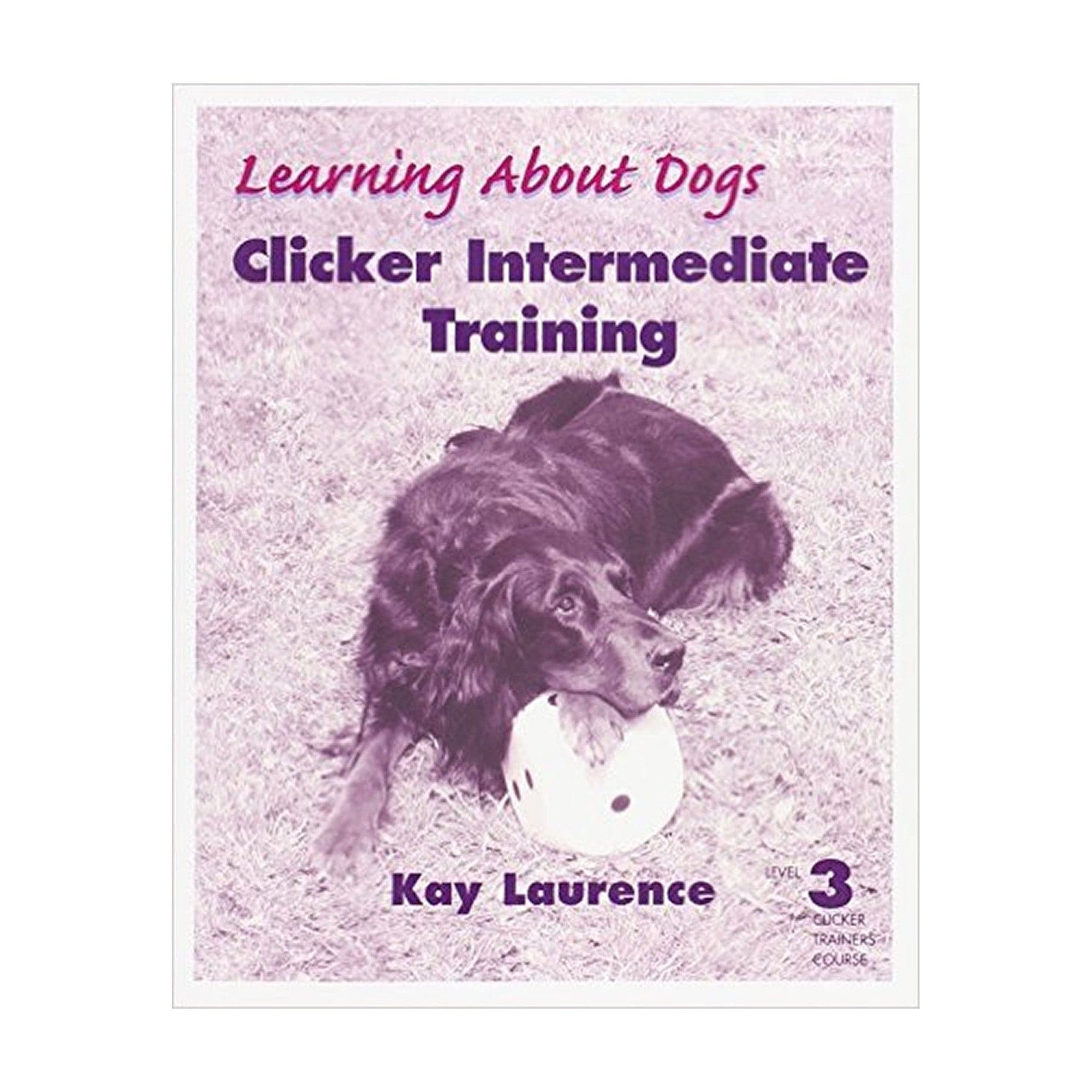 Clicker Intermediate Training: Level 3 Clicker Trainers Course by Kay Laurence