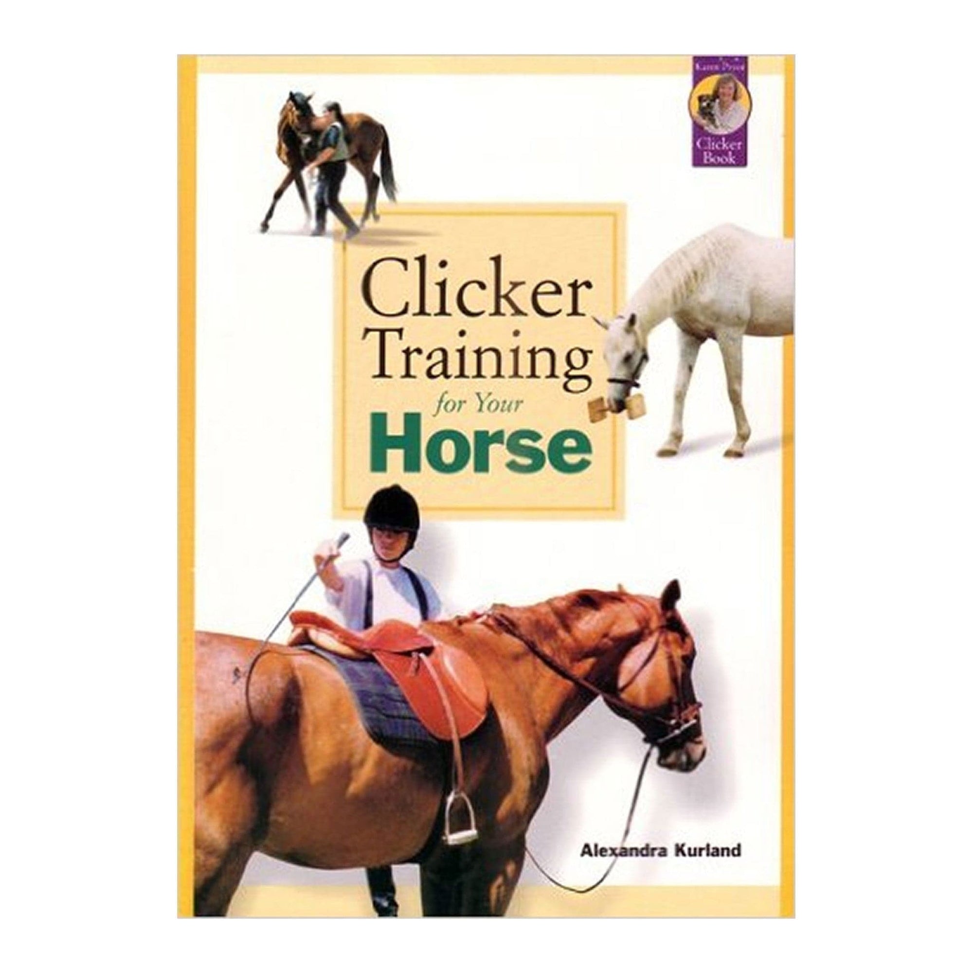 Clicker Training for Your Horse by Alexandra Kurland