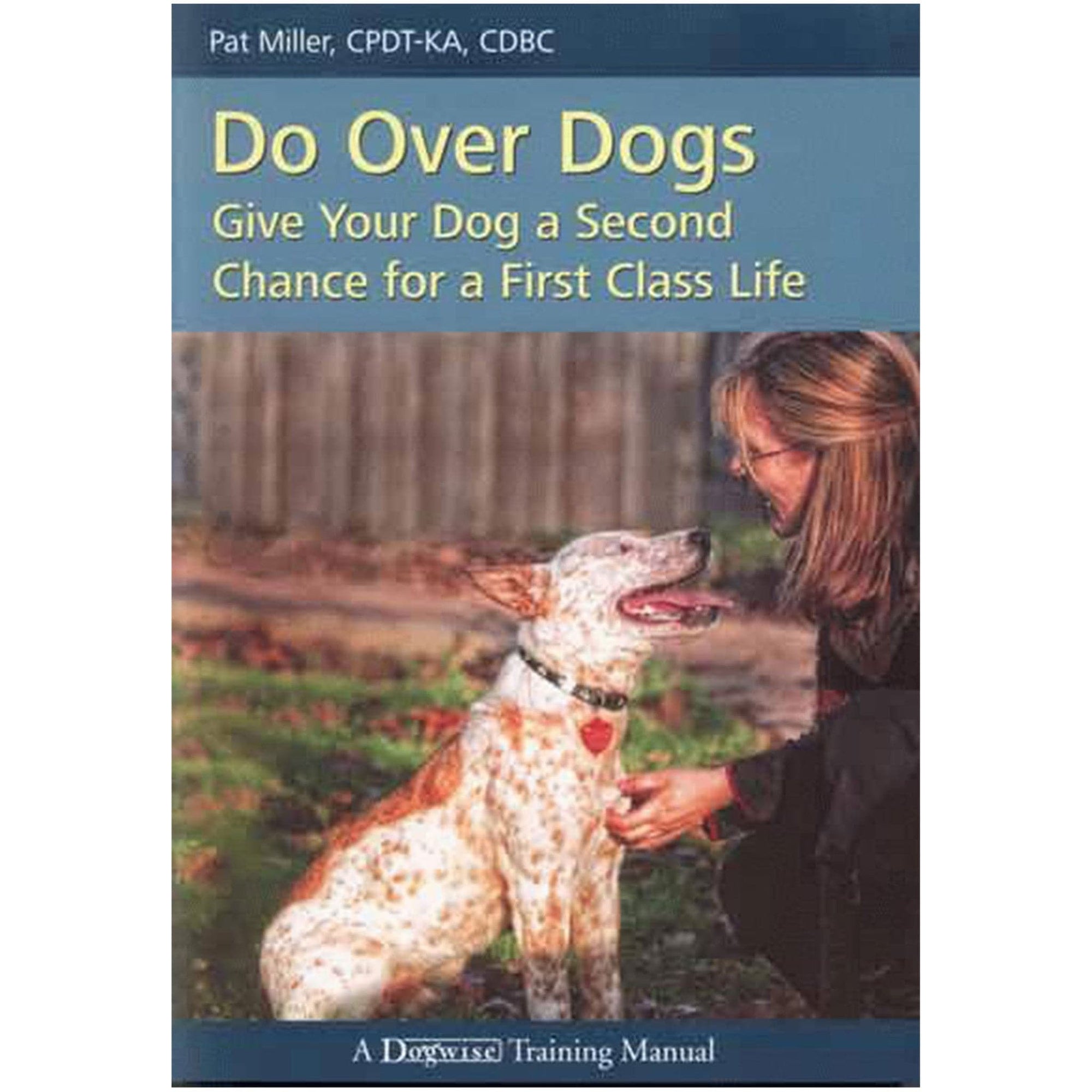 E-BOOK Do Over Dogs: Give Your Dog a Second Chance for a First Class Life by Pat Miller