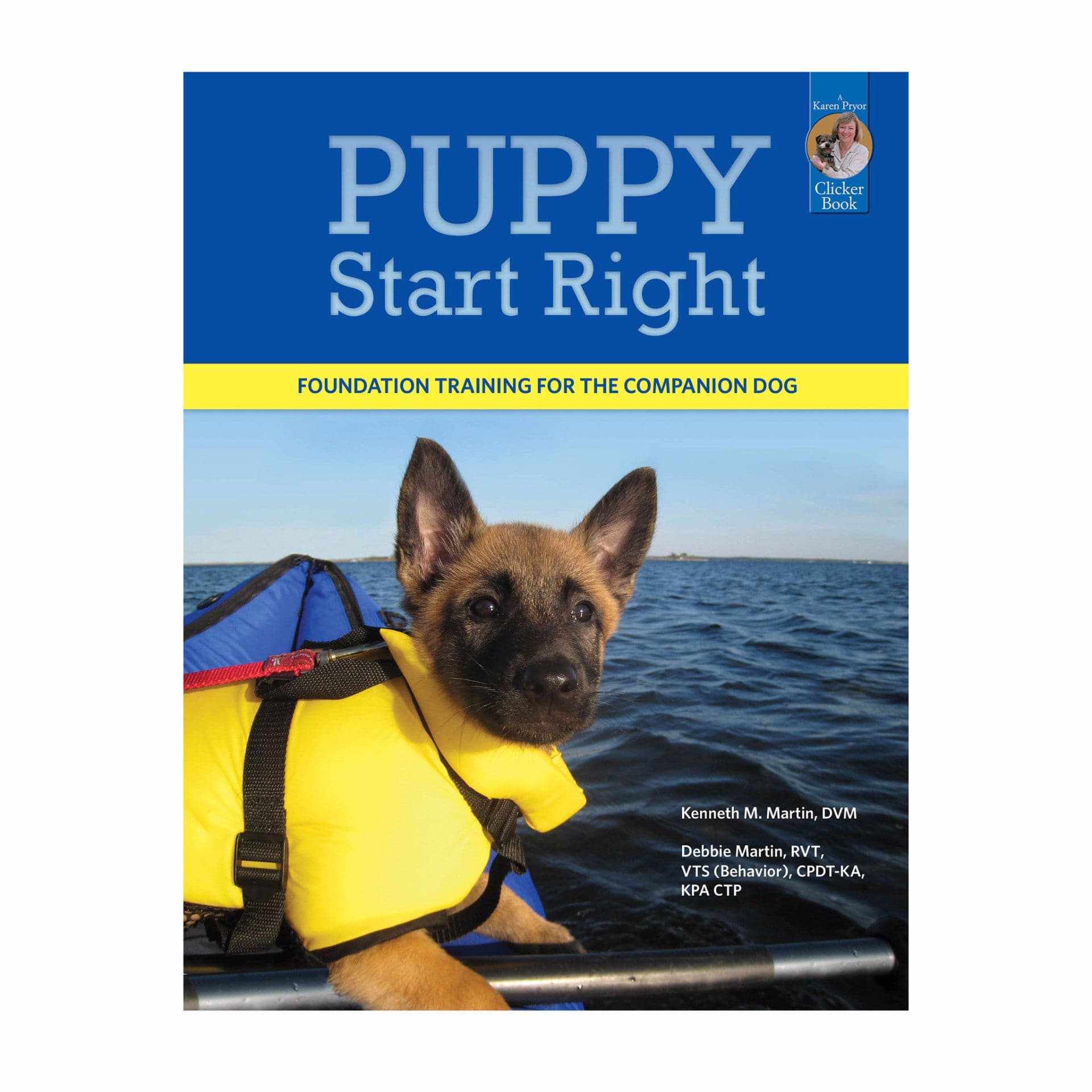 Puppy Start Right: Foundation Training for the Companion Dog By Kenneth Martin, DVM, and Debbie Martin, RVT, VTS