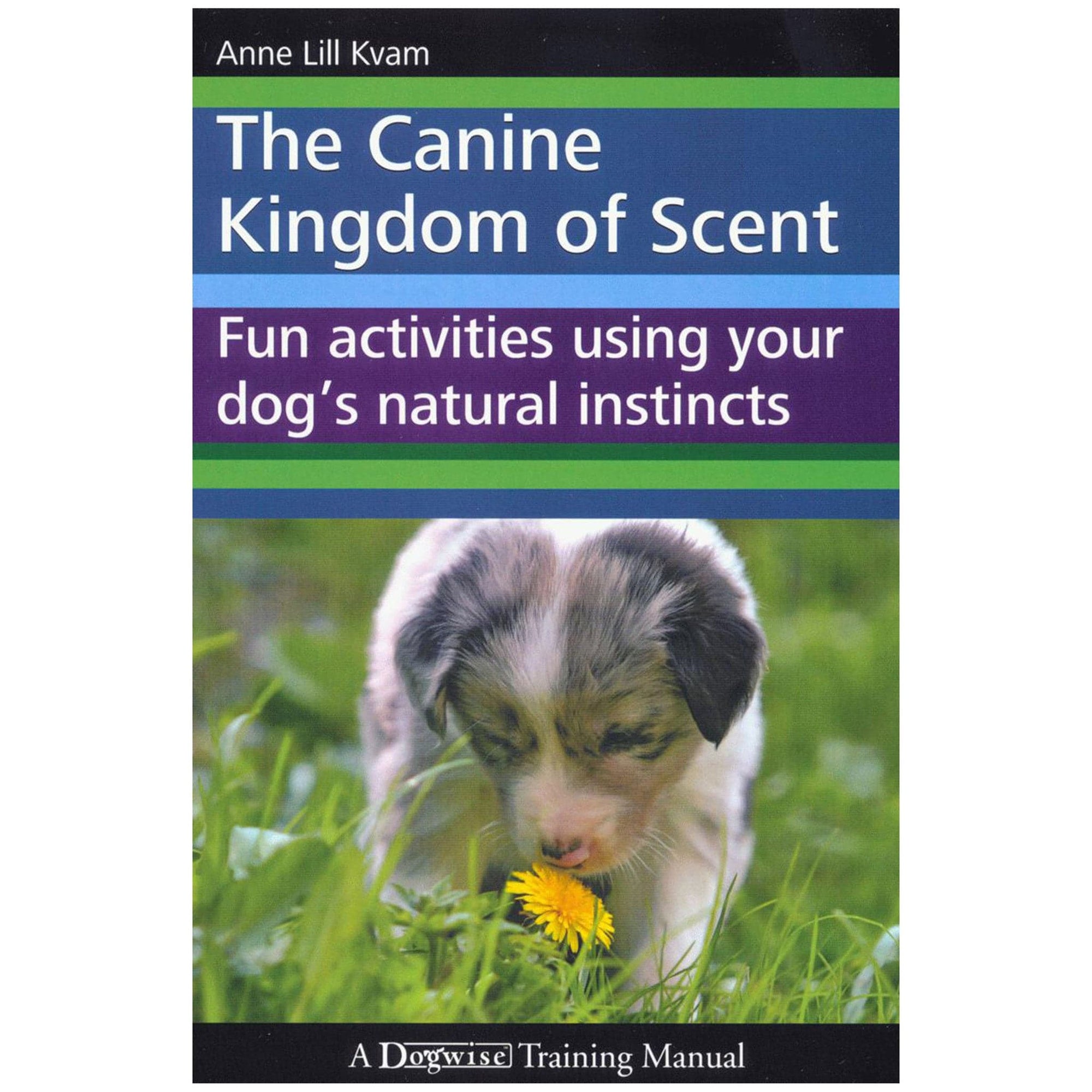 The Canine Kingdom of Scent: Fun Activities Using Your Dog’s Natural Instincts   e-book