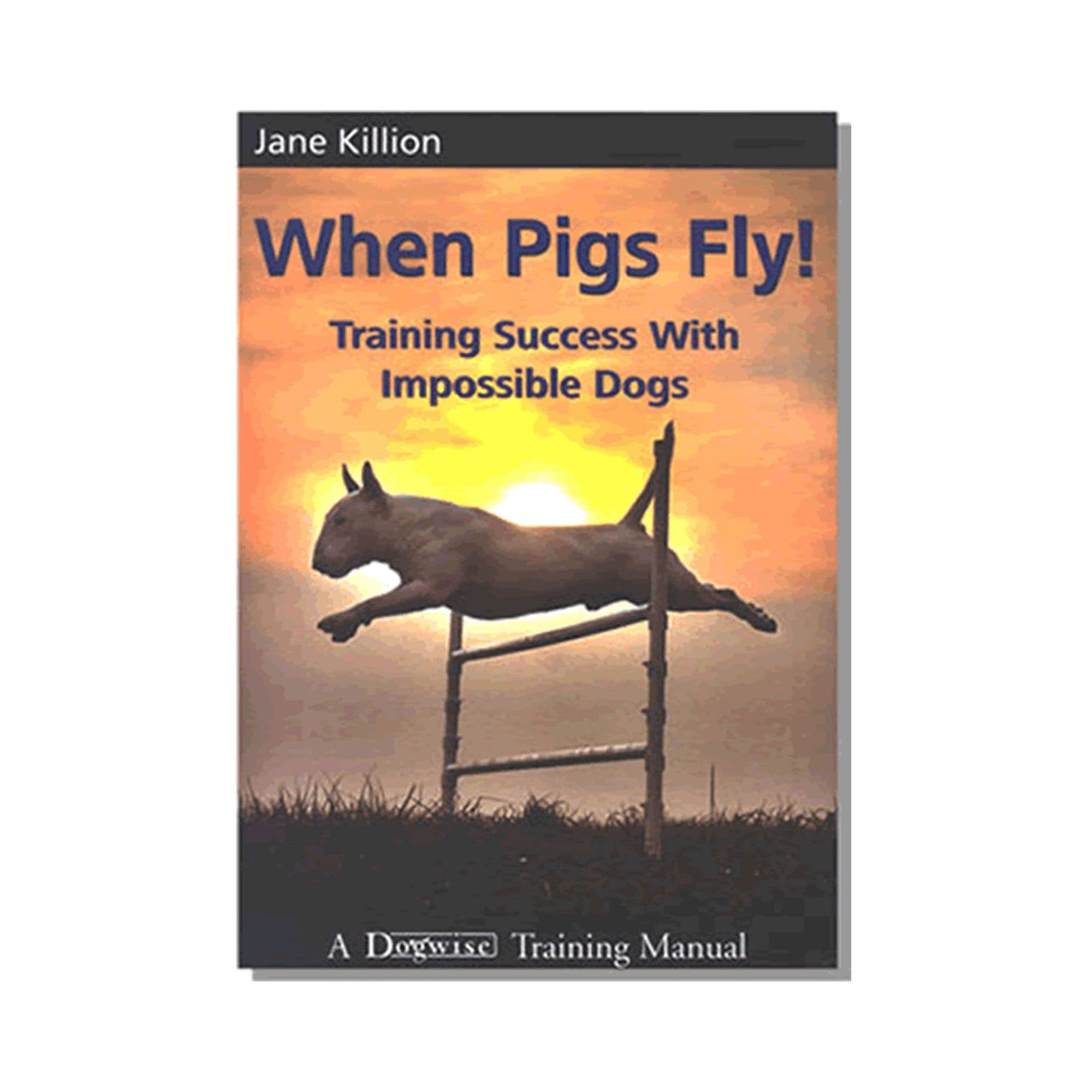 When Pigs Fly: Training Success with Impossible Dogs   e-book