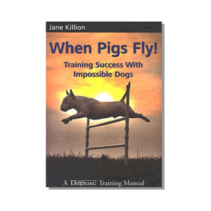 When Pigs Fly Dog Training: Transform Your Pup with Proven Tips